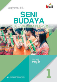 Image of Seni Budaya untuk SMA/MA Kelas X Kelompok Wajib (Kurikulum 2013)